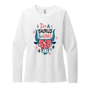 I'm A Taurus I'm Right Zodiac Birthday Womens CVC Long Sleeve Shirt