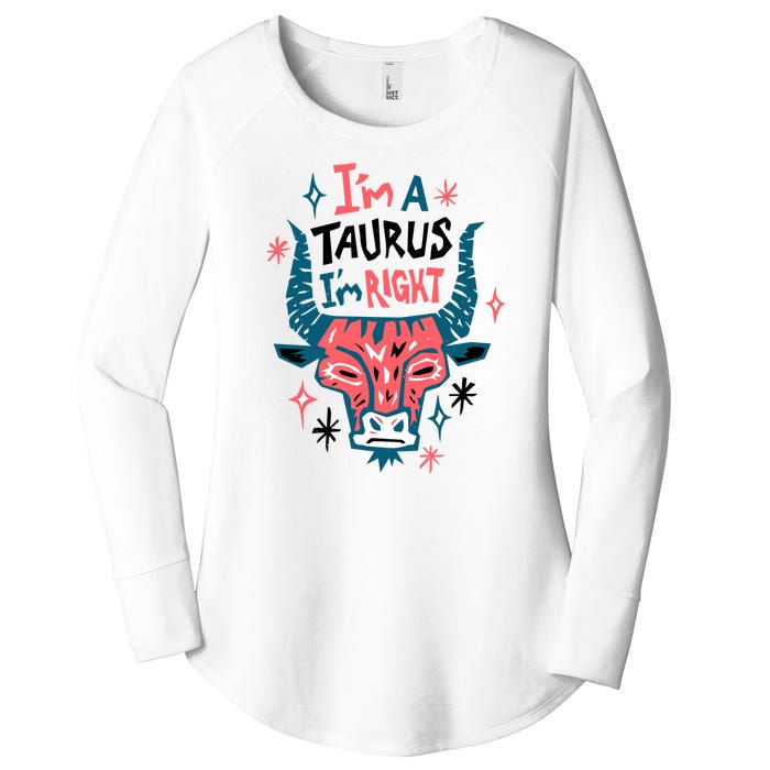 I'm A Taurus I'm Right Zodiac Birthday Women's Perfect Tri Tunic Long Sleeve Shirt