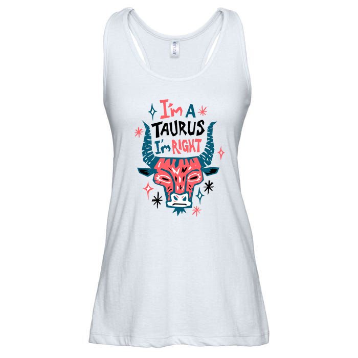 I'm A Taurus I'm Right Zodiac Birthday Ladies Essential Flowy Tank