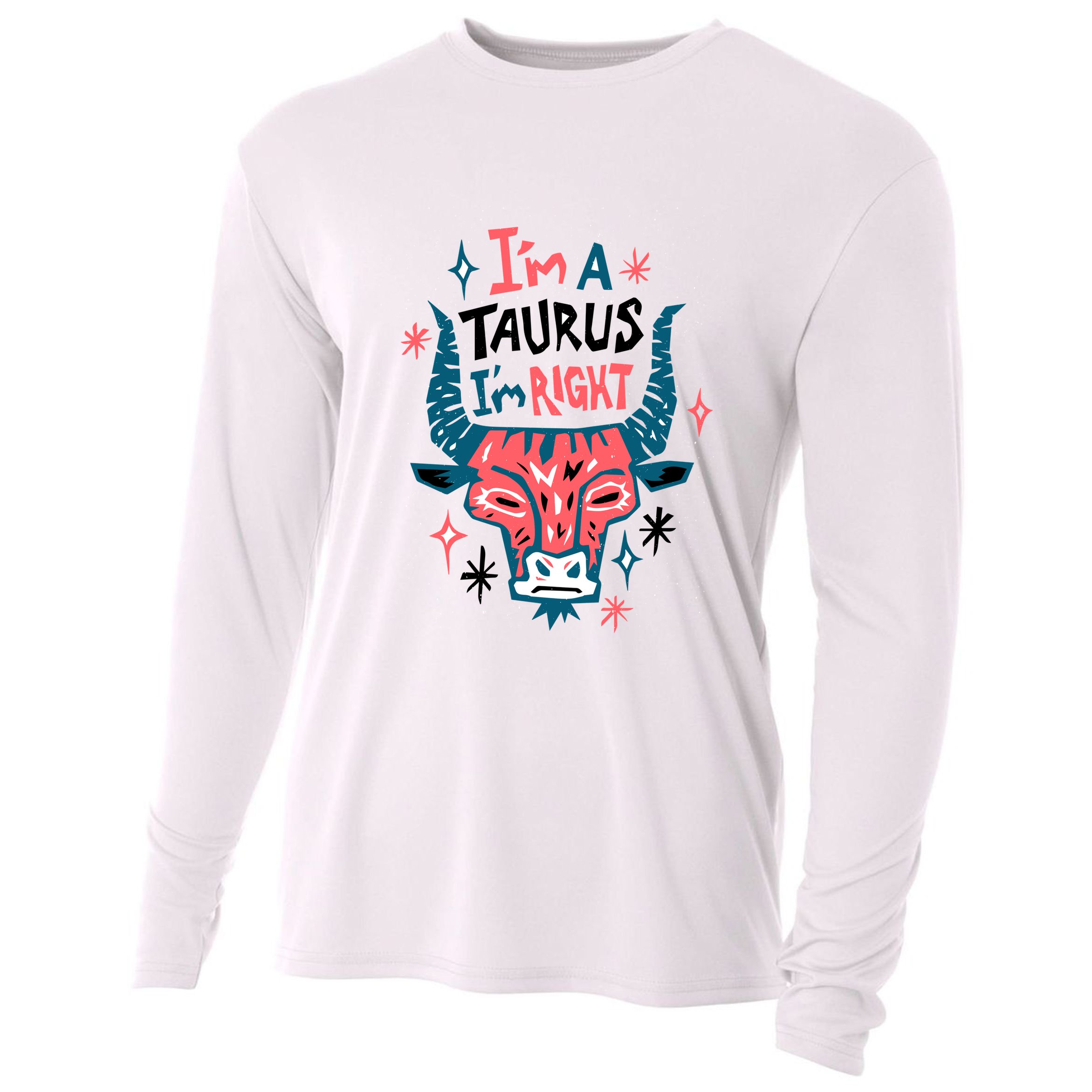 I'm A Taurus I'm Right Zodiac Birthday Cooling Performance Long Sleeve Crew