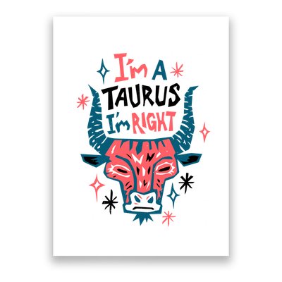 I'm A Taurus I'm Right Zodiac Birthday Poster