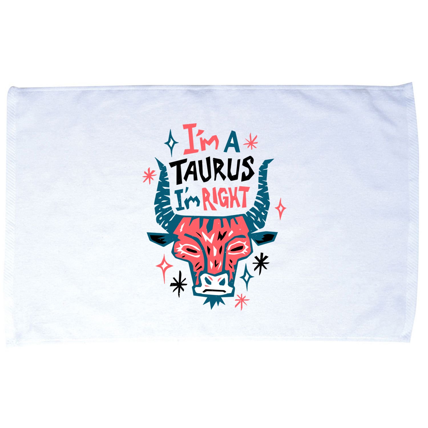 I'm A Taurus I'm Right Zodiac Birthday Microfiber Hand Towel