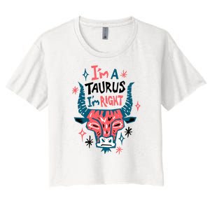 I'm A Taurus I'm Right Zodiac Birthday Women's Crop Top Tee