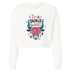 I'm A Taurus I'm Right Zodiac Birthday Cropped Pullover Crew