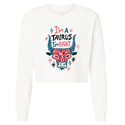 I'm A Taurus I'm Right Zodiac Birthday Cropped Pullover Crew