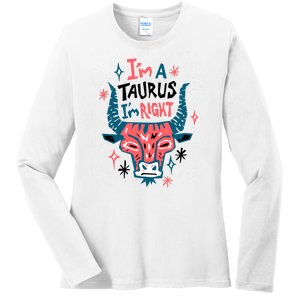 I'm A Taurus I'm Right Zodiac Birthday Ladies Long Sleeve Shirt