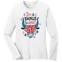 I'm A Taurus I'm Right Zodiac Birthday Ladies Long Sleeve Shirt