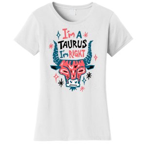 I'm A Taurus I'm Right Zodiac Birthday Women's T-Shirt