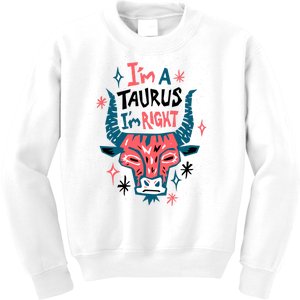 I'm A Taurus I'm Right Zodiac Birthday Kids Sweatshirt