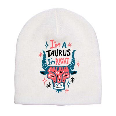 I'm A Taurus I'm Right Zodiac Birthday Short Acrylic Beanie