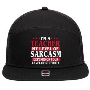 I'm A Teacher My Level of Sarcasm Depends On Your Stupidity   7 Panel Mesh Trucker Snapback Hat