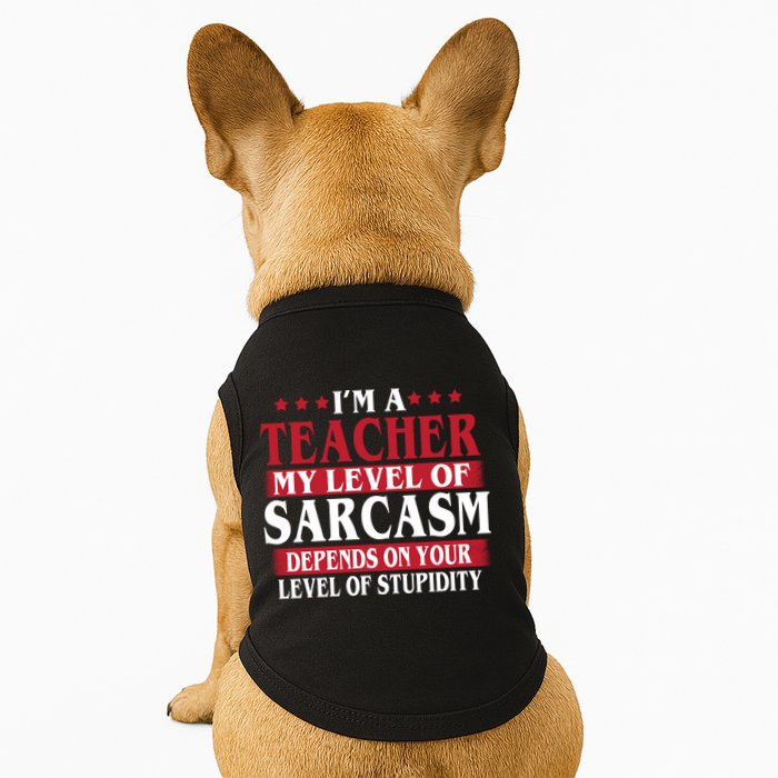 I'm A Teacher My Level of Sarcasm Depends On Your Stupidity   Doggie Tank