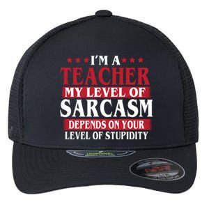 I'm A Teacher My Level of Sarcasm Depends On Your Stupidity   Flexfit Unipanel Trucker Cap