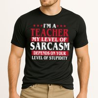 I'm A Teacher My Level of Sarcasm Depends On Your Stupidity   Performance Shirt