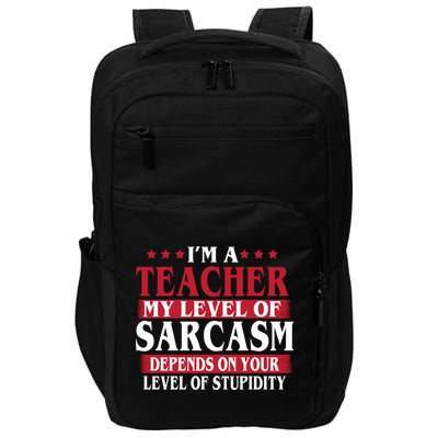 I'm A Teacher My Level of Sarcasm Depends On Your Stupidity   Impact Tech Backpack