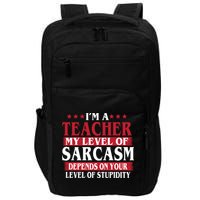 I'm A Teacher My Level of Sarcasm Depends On Your Stupidity   Impact Tech Backpack