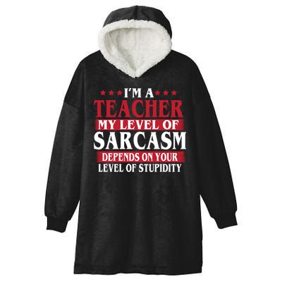 I'm A Teacher My Level of Sarcasm Depends On Your Stupidity   Hooded Wearable Blanket
