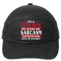 I'm A Teacher My Level of Sarcasm Depends On Your Stupidity   7-Panel Snapback Hat