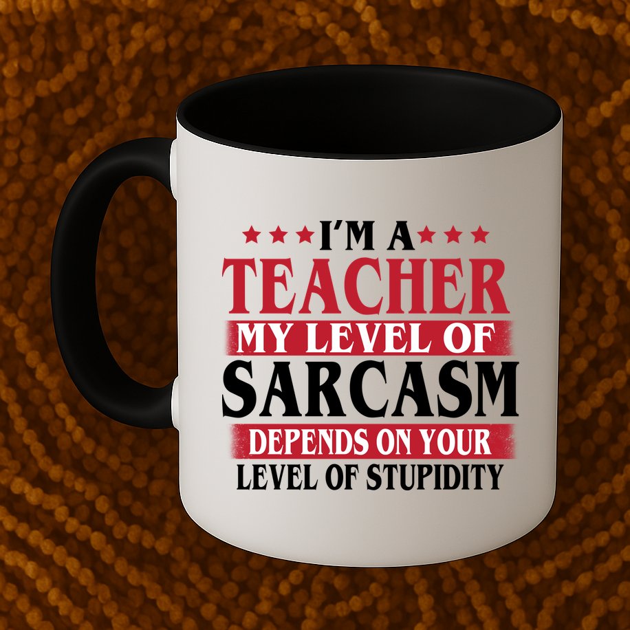 I'm A Teacher My Level of Sarcasm Depends On Your Stupidity   Mug