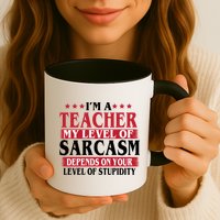 I'm A Teacher My Level of Sarcasm Depends On Your Stupidity   Mug