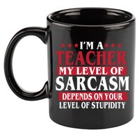 I'm A Teacher My Level of Sarcasm Depends On Your Stupidity   11oz C Handle Ceramic Mug