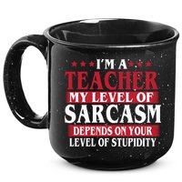 I'm A Teacher My Level of Sarcasm Depends On Your Stupidity   15oz Campfire Ceramic Mug
