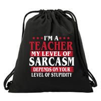 I'm A Teacher My Level of Sarcasm Depends On Your Stupidity   Drawstring Bag