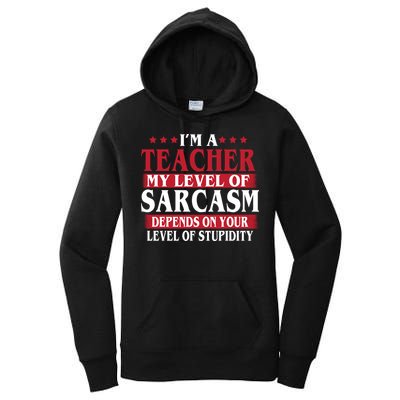 I'm A Teacher My Level of Sarcasm Depends On Your Stupidity   Women's Pullover Hoodie
