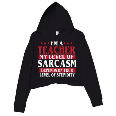 I'm A Teacher My Level of Sarcasm Depends On Your Stupidity   Crop Fleece Hoodie