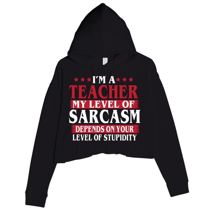 I'm A Teacher My Level of Sarcasm Depends On Your Stupidity   Crop Fleece Hoodie