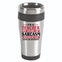 I'm A Teacher My Level of Sarcasm Depends On Your Stupidity   16oz Travel Tumbler