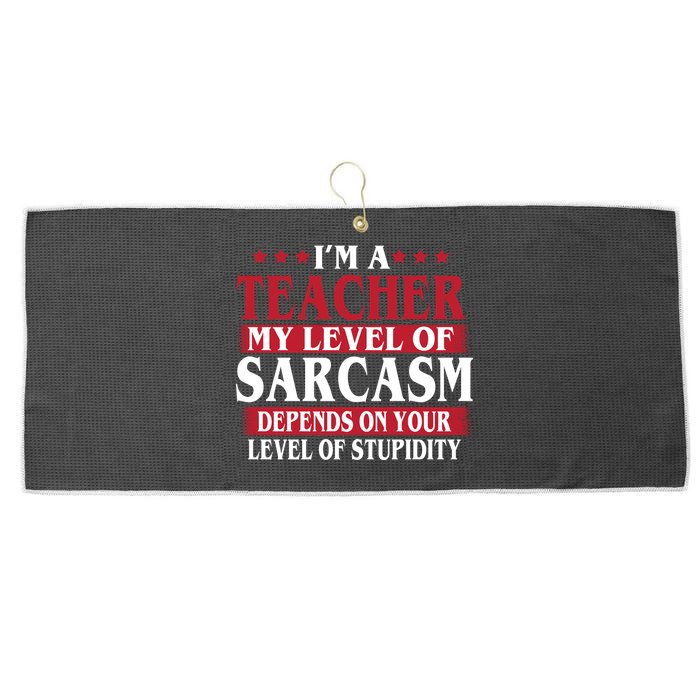 I'm A Teacher My Level of Sarcasm Depends On Your Stupidity   Large Microfiber Waffle Golf Towel