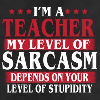 I'm A Teacher My Level of Sarcasm Depends On Your Stupidity   Trucker Hat