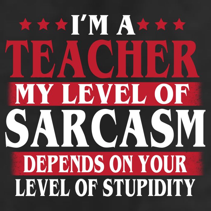 I'm A Teacher My Level of Sarcasm Depends On Your Stupidity   Trucker Hat