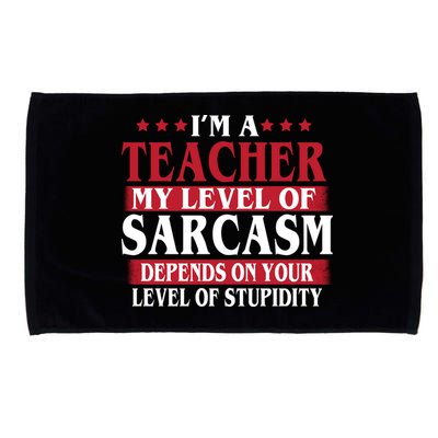I'm A Teacher My Level of Sarcasm Depends On Your Stupidity   Microfiber Hand Towel