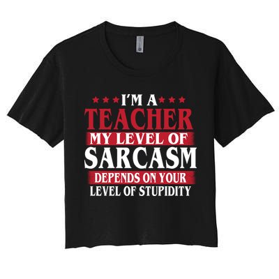 I'm A Teacher My Level of Sarcasm Depends On Your Stupidity   Crop Top