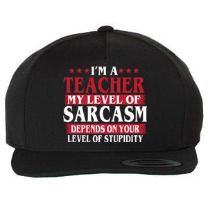 I'm A Teacher My Level of Sarcasm Depends On Your Stupidity   Wool Snapback Cap