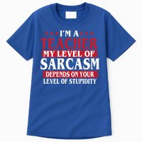 I'm A Teacher My Level of Sarcasm Depends On Your Stupidity   Tall T-Shirt