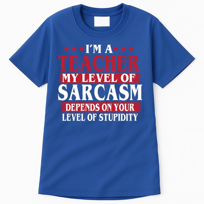 I'm A Teacher My Level of Sarcasm Depends On Your Stupidity   Tall T-Shirt