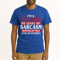 I'm A Teacher My Level of Sarcasm Depends On Your Stupidity   Tall T-Shirt