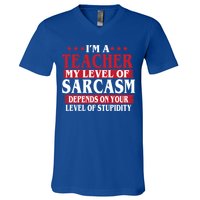 I'm A Teacher My Level of Sarcasm Depends On Your Stupidity   V-Neck T-Shirt