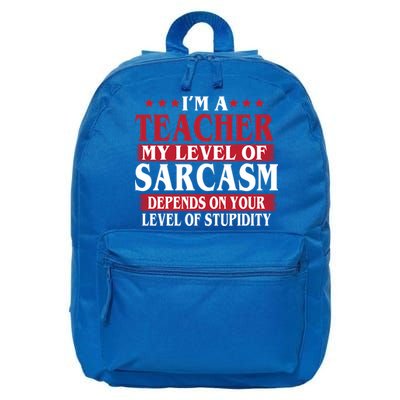 I'm A Teacher My Level of Sarcasm Depends On Your Stupidity   16 in Basic Backpack