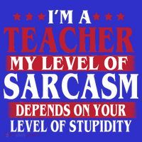 I'm A Teacher My Level of Sarcasm Depends On Your Stupidity   Bag