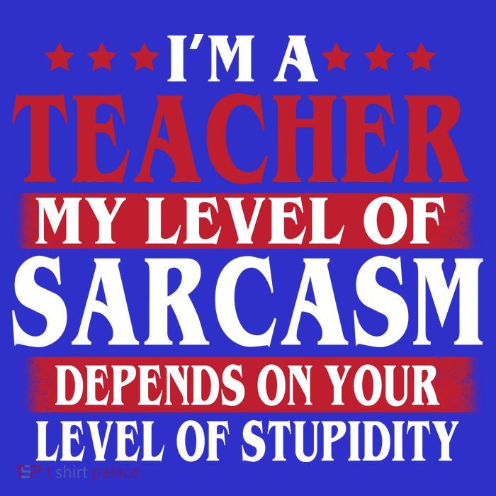 I'm A Teacher My Level of Sarcasm Depends On Your Stupidity   Womens Tank Top