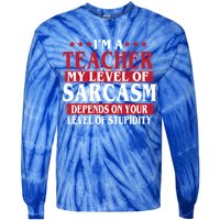 I'm A Teacher My Level of Sarcasm Depends On Your Stupidity   Tie-Dye Long Sleeve Shirt