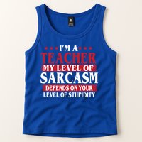 I'm A Teacher My Level of Sarcasm Depends On Your Stupidity   Tank Top