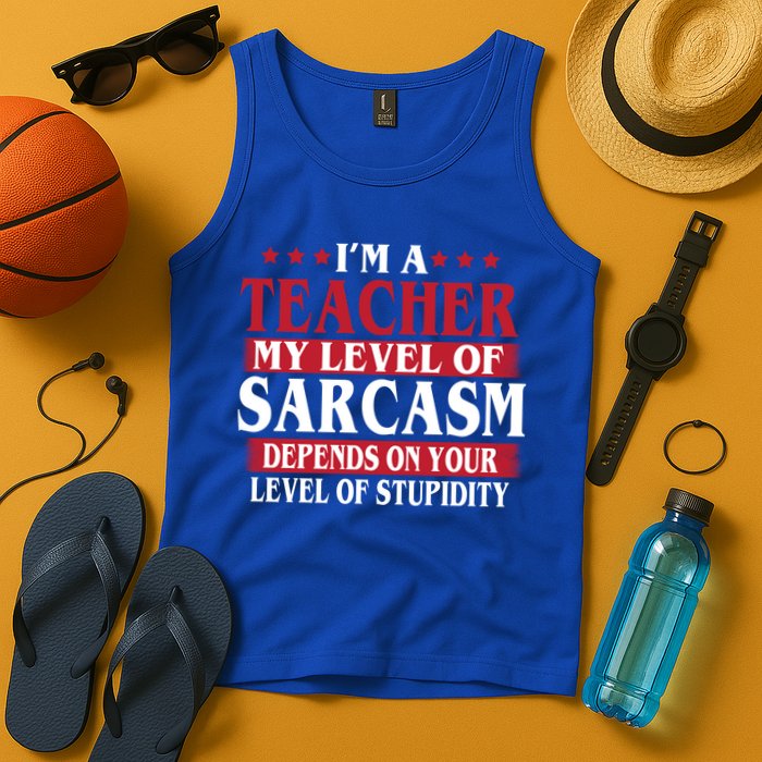 I'm A Teacher My Level of Sarcasm Depends On Your Stupidity   Tank Top