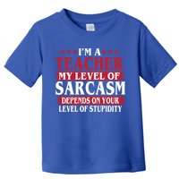 I'm A Teacher My Level of Sarcasm Depends On Your Stupidity   Toddler T-Shirt