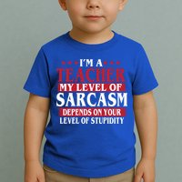 I'm A Teacher My Level of Sarcasm Depends On Your Stupidity   Toddler T-Shirt