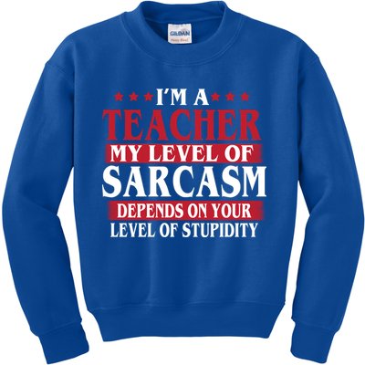 I'm A Teacher My Level of Sarcasm Depends On Your Stupidity   Kids Sweatshirt